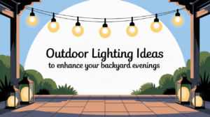 Outdoor Lighting Ideas to Enhance Your Backyard Evenings